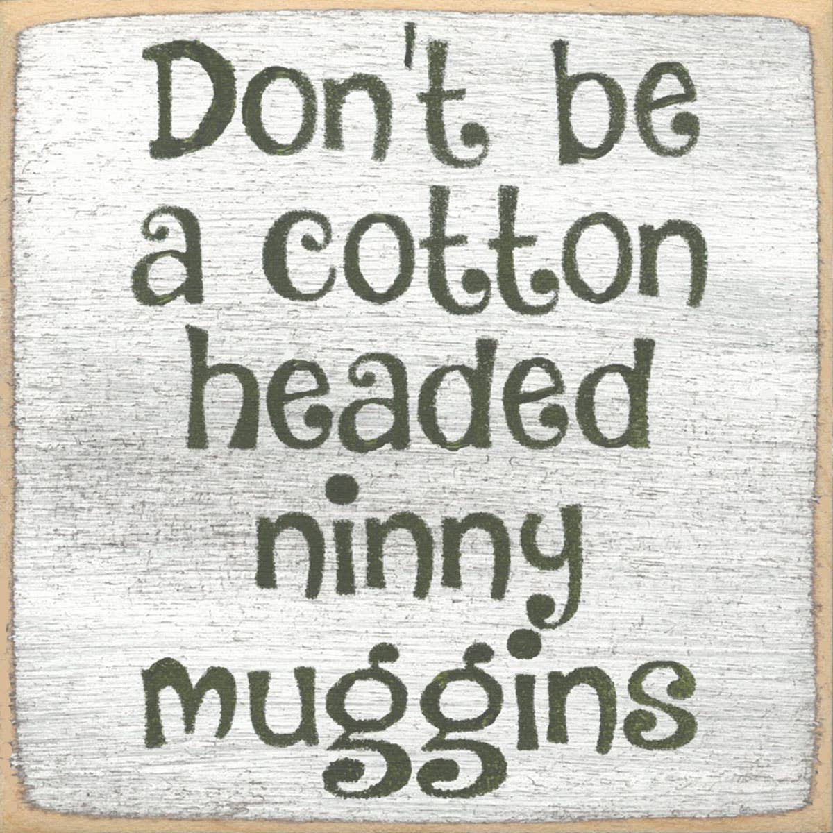 4X4-Ninny Muggins- SIGN