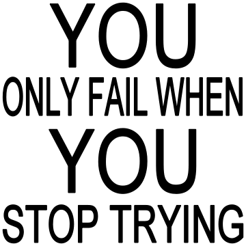 7X7-YOU ONLY FAIL WHEN YOU STOP TRYING-SIGN