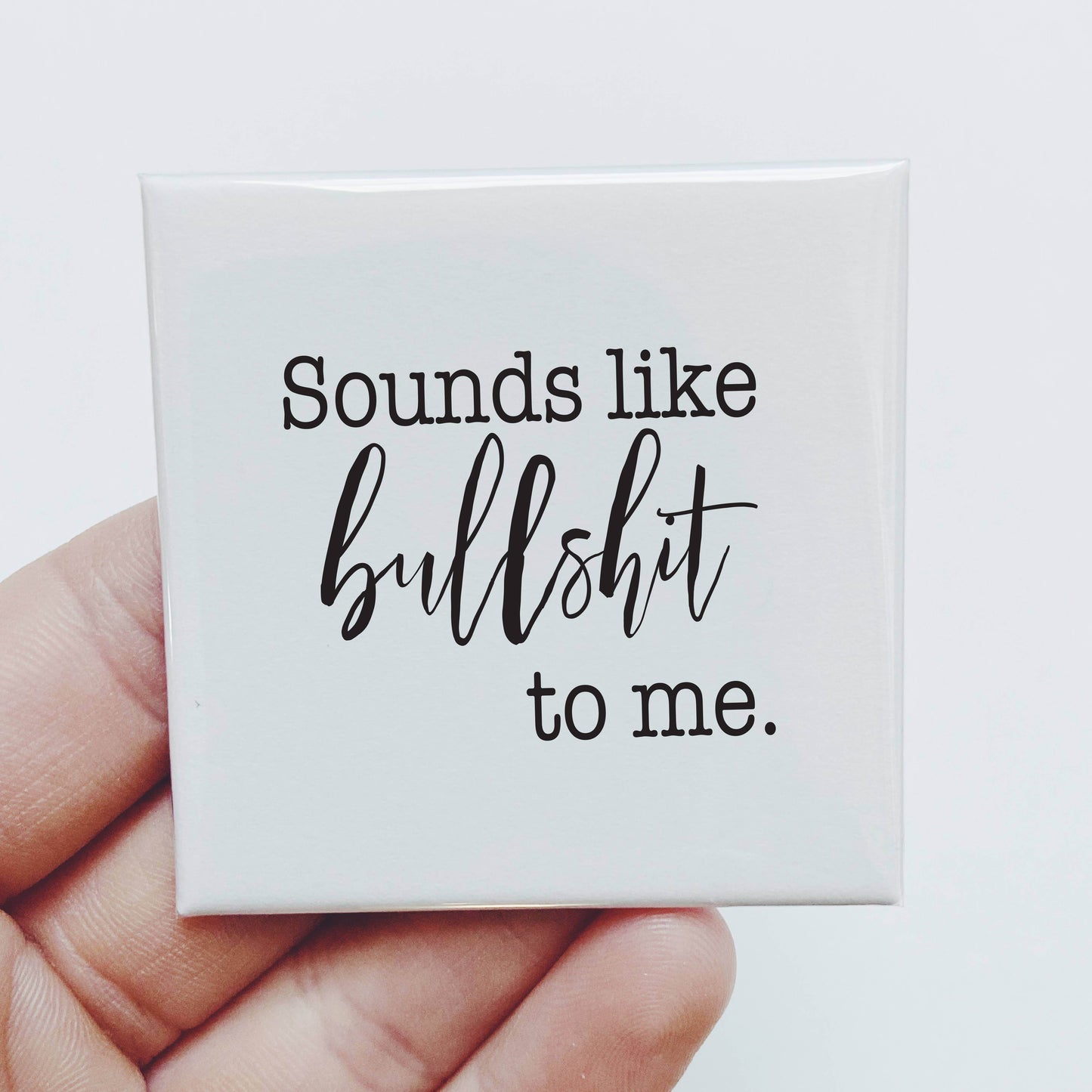 Sounds like bullshit to me -Funny Magnet - 7 Semicolon Couture