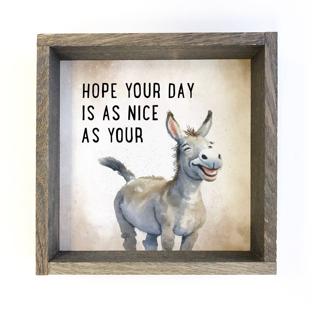 Hope Your Day is as Nice as Your Ass - 6x6