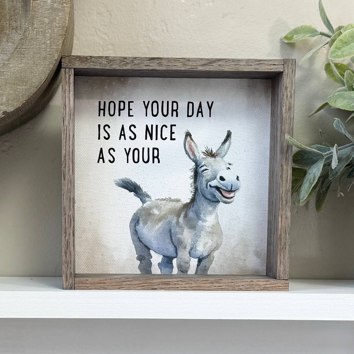 Hope Your Day is as Nice as Your Ass - 6x6