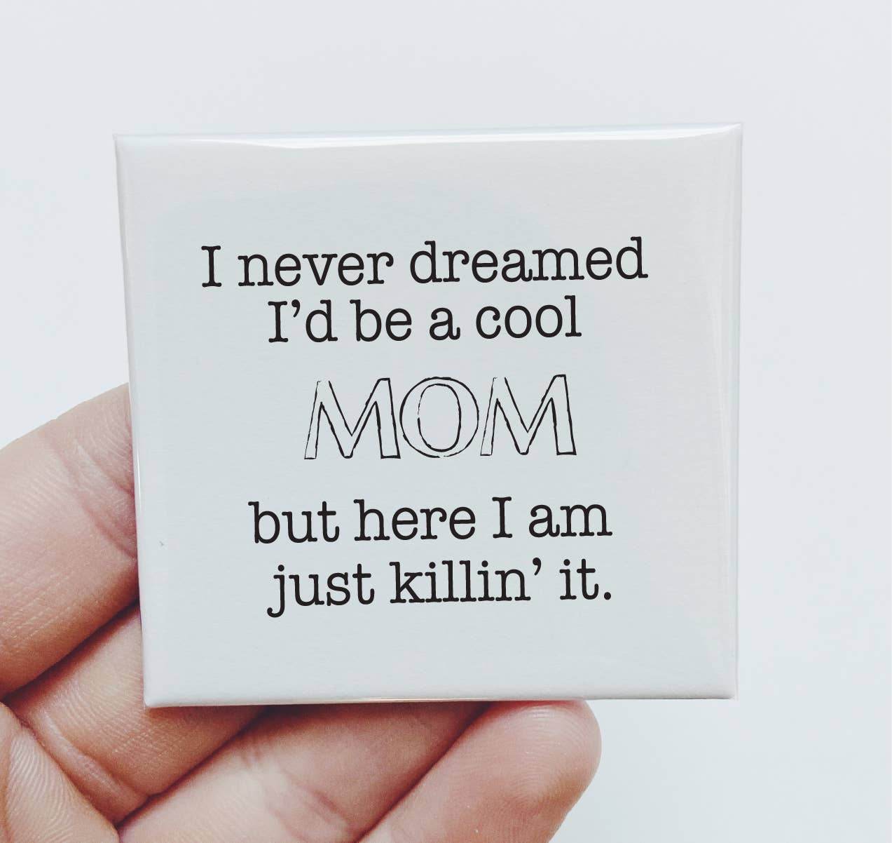 Cool Mom - Funny Magnet - 7 Semicolon Couture