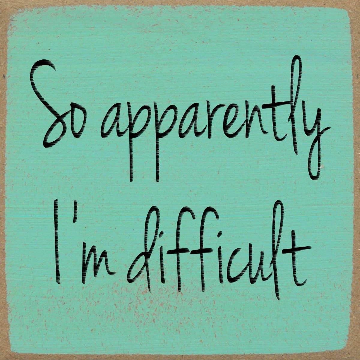 4X4- I'm Difficult- Sign - 7 Semicolon Couture