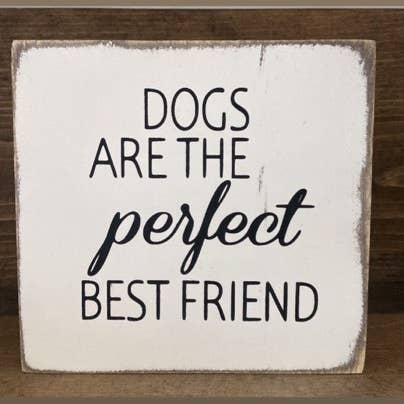 7X7-Dogs Are the Perfect Best Friend-SIGN