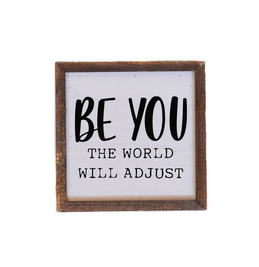 6x6- Be You The World Will Adjust - Sign - 7 Semicolon Couture