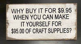 7x14- WHY BUY IT FOR $9.95 WHEN YOU CAN MAKE IT YOURSELF -Sign
