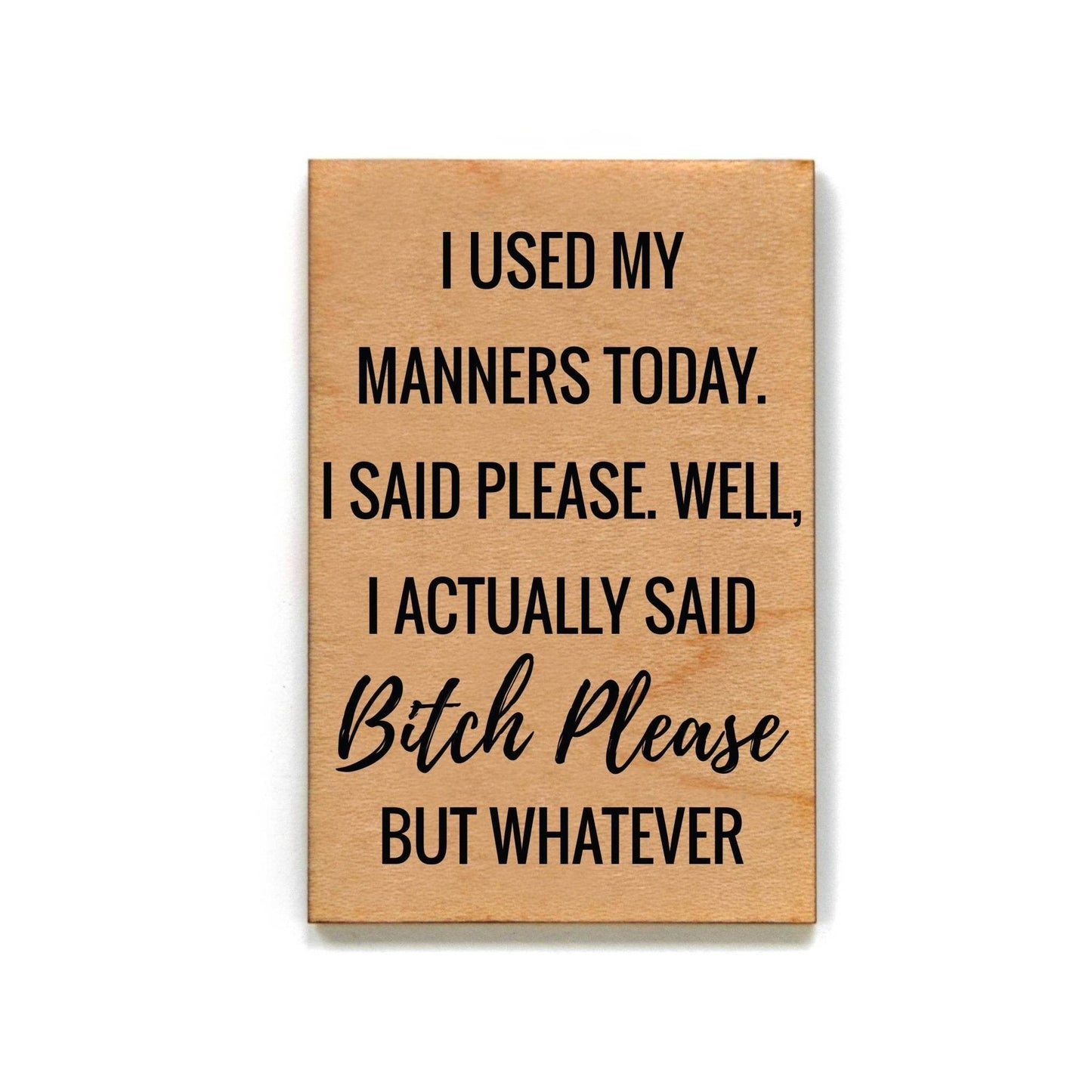 I Used My Manners Today- Funny Magnet - 7 Semicolon Couture