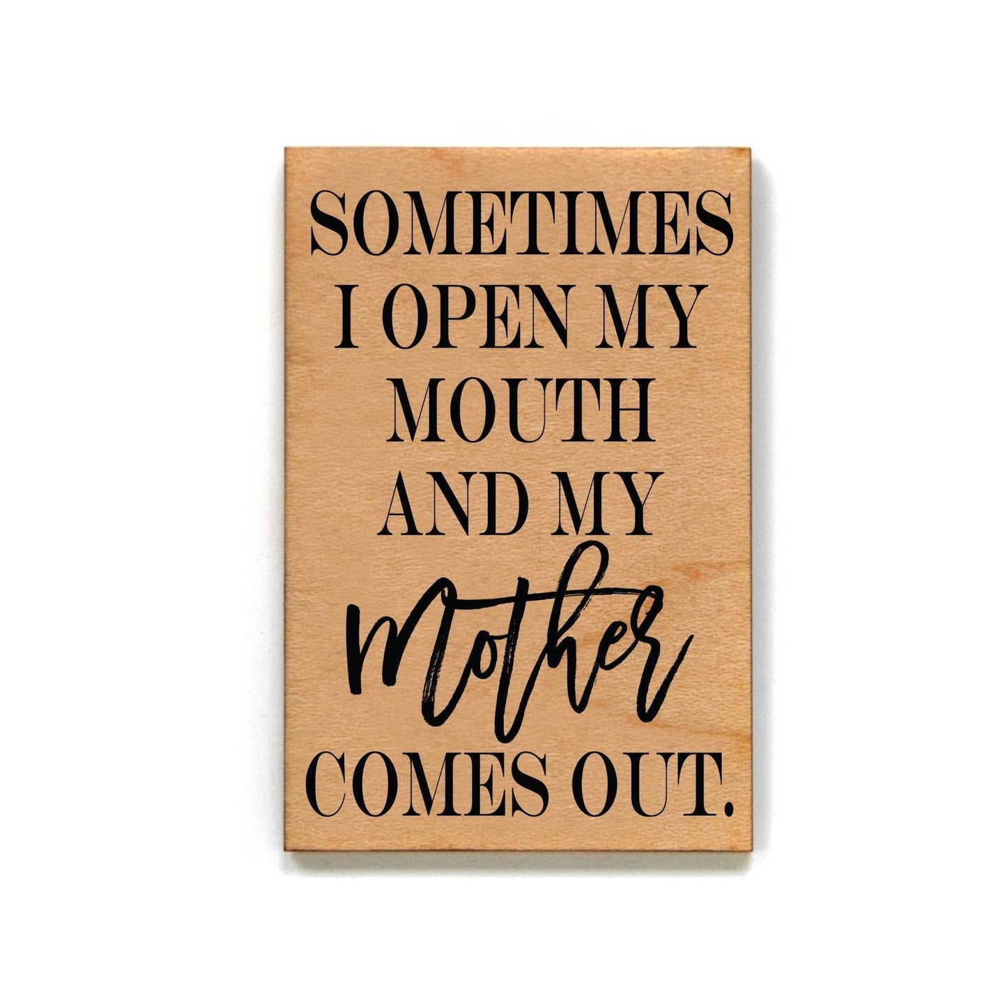 Sometimes I Open My Mouth And My Mother - Funny Magnet - 7 Semicolon Couture