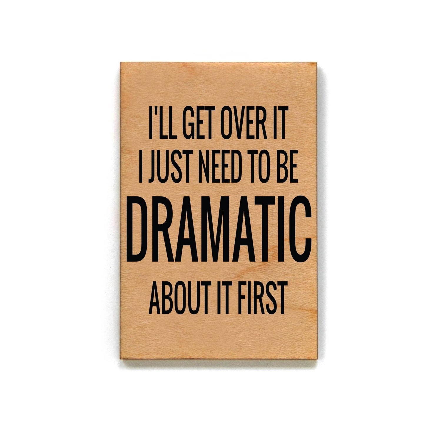 I'll Get Over It I Just Need To Be- Funny Magnet - 7 Semicolon Couture