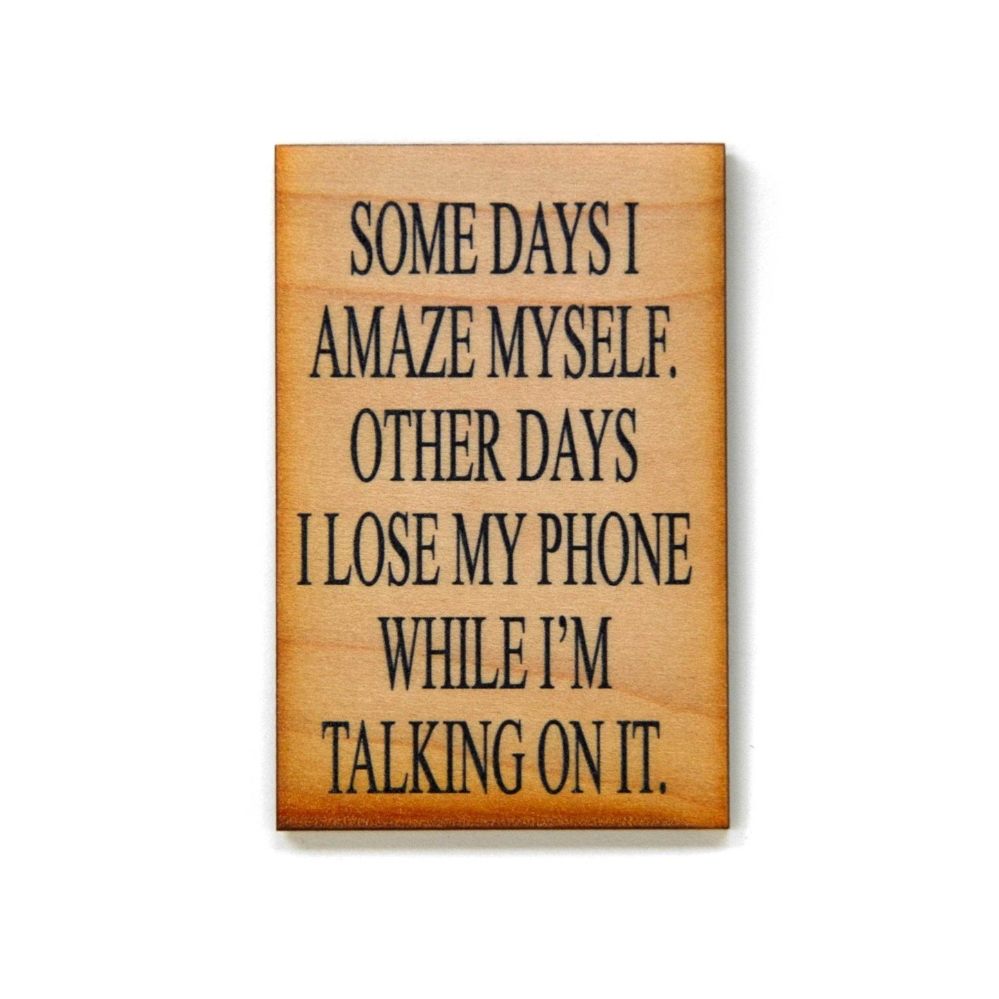 Some Days I Amaze Myself. Other Days I Lose My- Funny Magnet - 7 Semicolon Couture