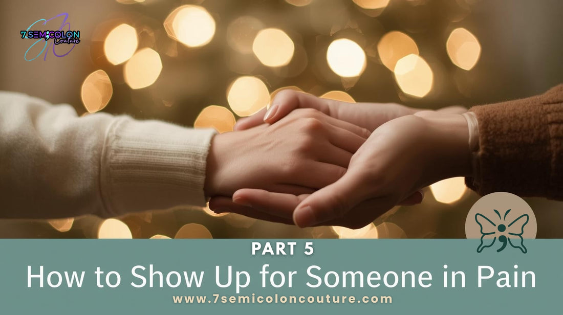 PART 5 — How to Show Up for Someone in Pain This Holiday Season