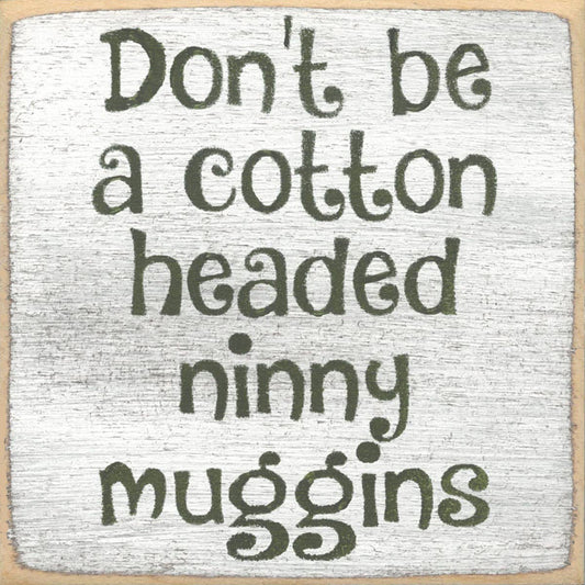 4X4-Ninny Muggins- SIGN