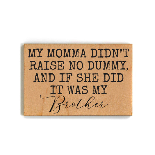 Mama Didn't Raise No Dummy Funny Gift For Brother- Funny Magnet