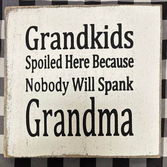 7X7 Grandkids Spoiled Here Because Grandma - Sign - 7 Semicolon Couture