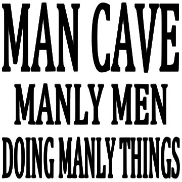 7X7-MAN CAVE MANLY MEN DOING MANLY THINGS- SIGN