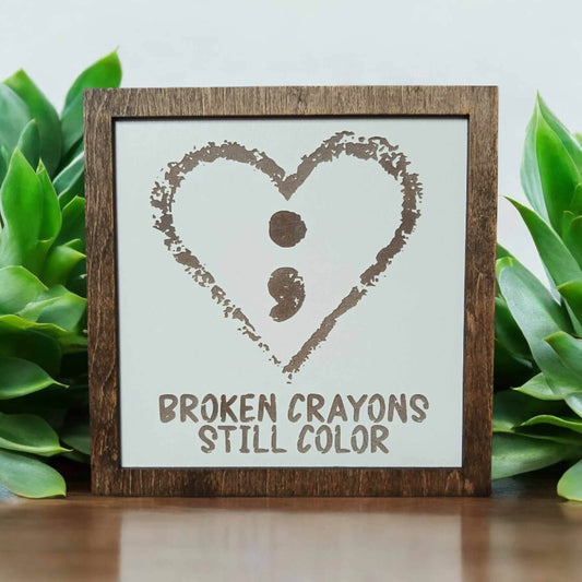 Framed Sign- Broken crayons still color - 7 Semicolon Couture