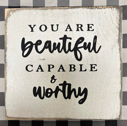 7X7-YOU ARE BEAUTIFUL CAPABLE & WORTHY- SIGN