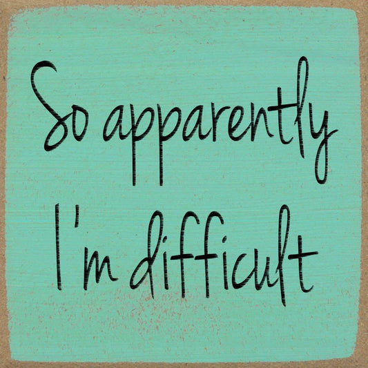 4X4- I'm Difficult- Sign - 7 Semicolon Couture