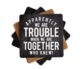 Apparently We Are Trouble Funny Wood Coasters - 7 Semicolon Couture