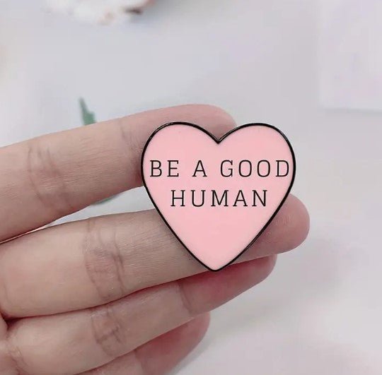 BE a Good Human Heart Pin - 7 Semicolon Couture