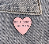 BE a Good Human Heart Pin - 7 Semicolon Couture