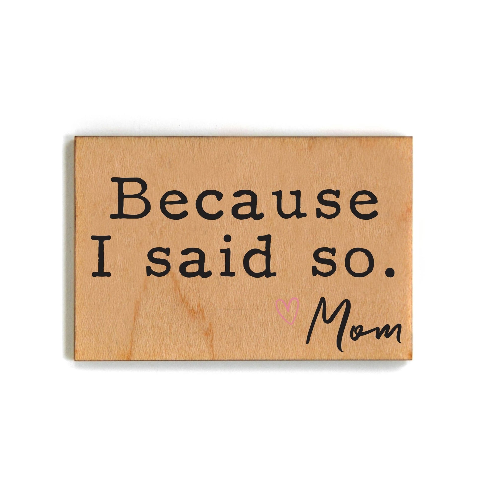 Because I Said So Mothers Day Gift Wood Magnets - 7 Semicolon Couture