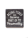 Being Tired Has Become Part Of My Personality Wood Magnet - 7 Semicolon Couture