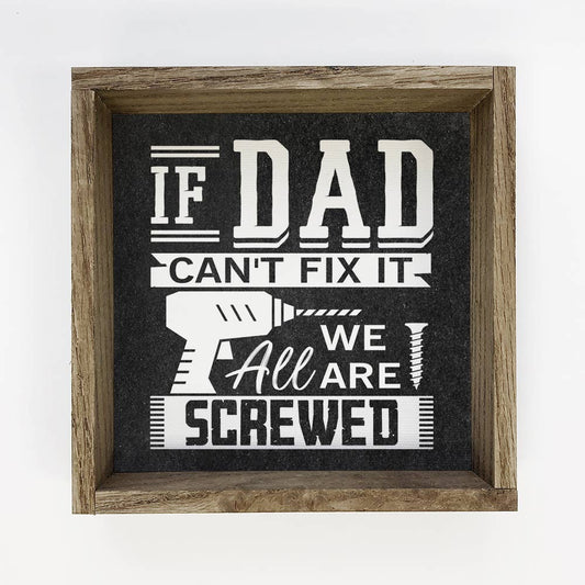 Fathers Day If Dad Can't Fix it -6 X 6