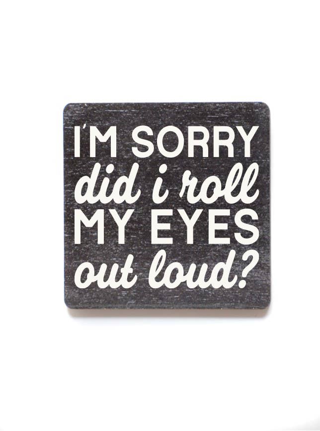 Did I Roll My Eyes Out Loud? Wood Magnets - 7 Semicolon Couture