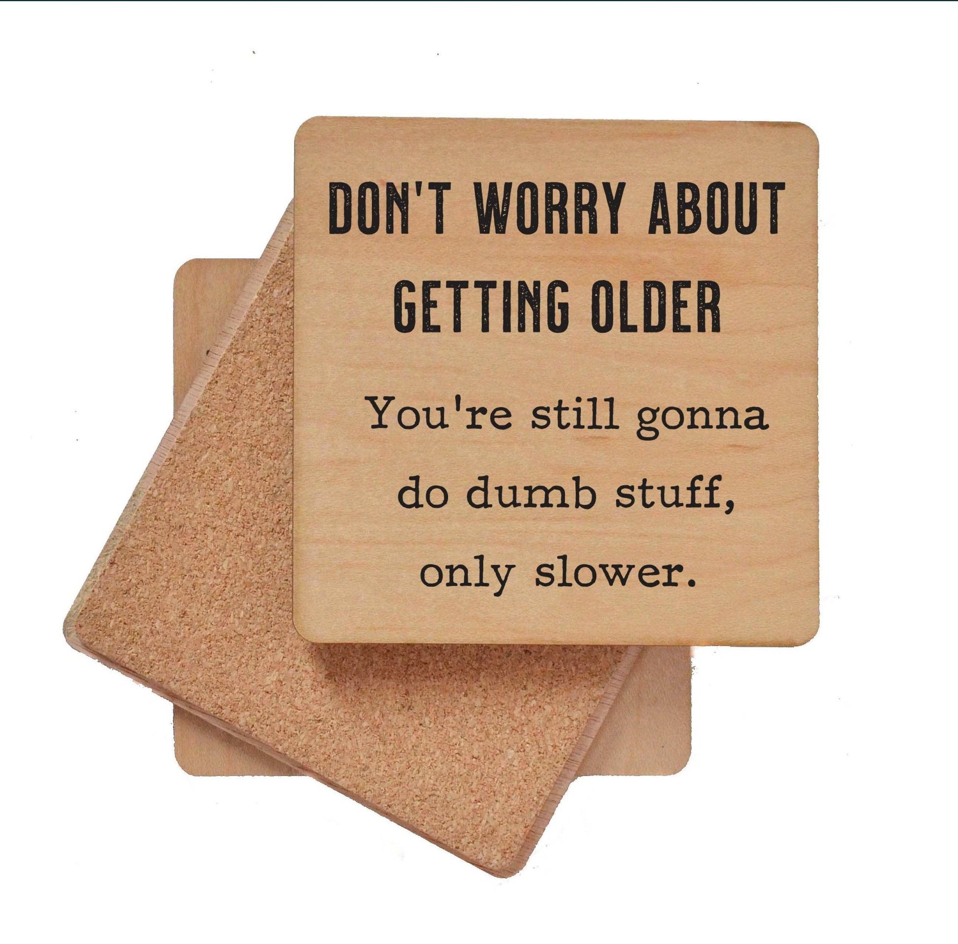 Don't Worry about getting older - Funny Coasters Small Gift - 7 Semicolon Couture