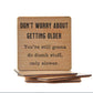 Don't Worry about getting older - Funny Coasters Small Gift - 7 Semicolon Couture