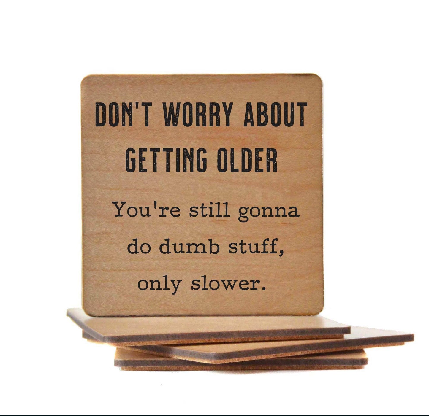 Don't Worry about getting older - Funny Coasters Small Gift - 7 Semicolon Couture