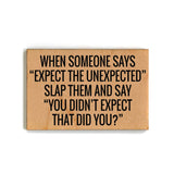 Expect The Unexpected Slap And Say Funny Wood Magnet - 7 Semicolon Couture