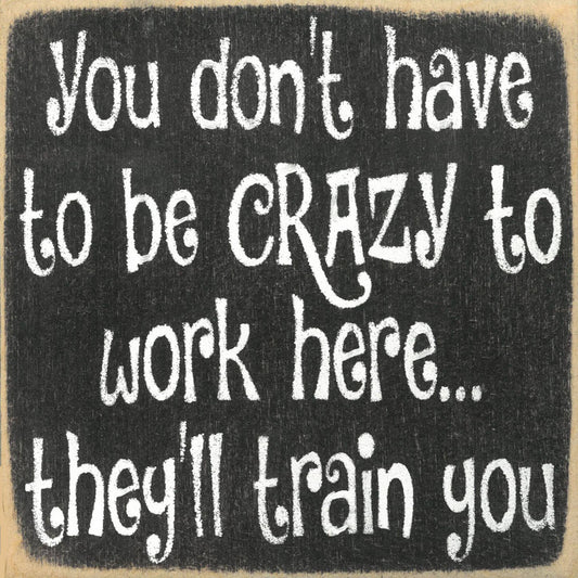 5X5-Crazy To Work Here-SIGN