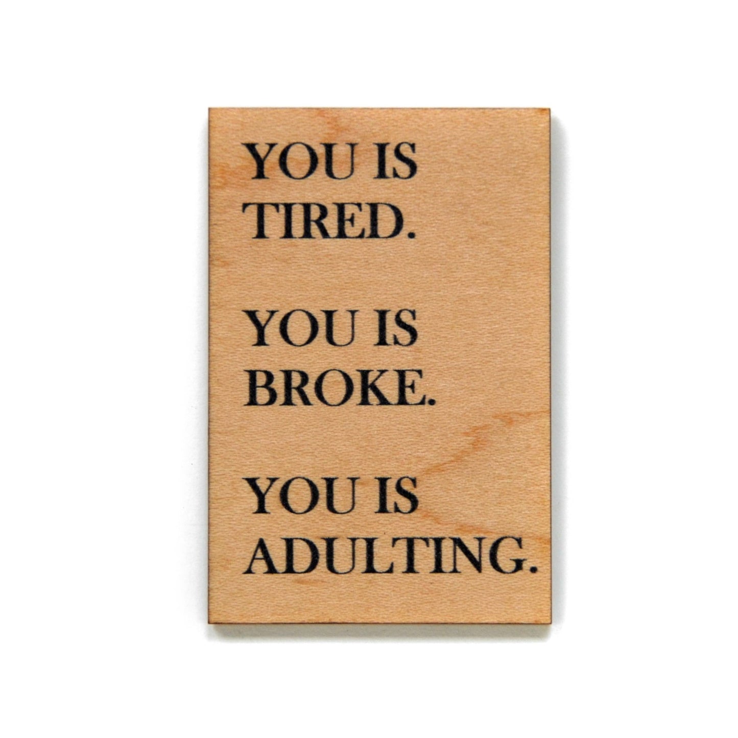 Funny Magnet - You Is Tired. You Is Broke. You Is Adulting - 7 Semicolon Couture