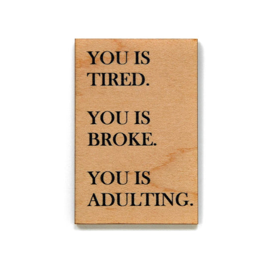 You Is Tired. You Is Broke. You Is Adulting-Funny Magnet - 7 Semicolon Couture