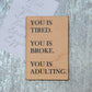 Funny Magnet - You Is Tired. You Is Broke. You Is Adulting - 7 Semicolon Couture