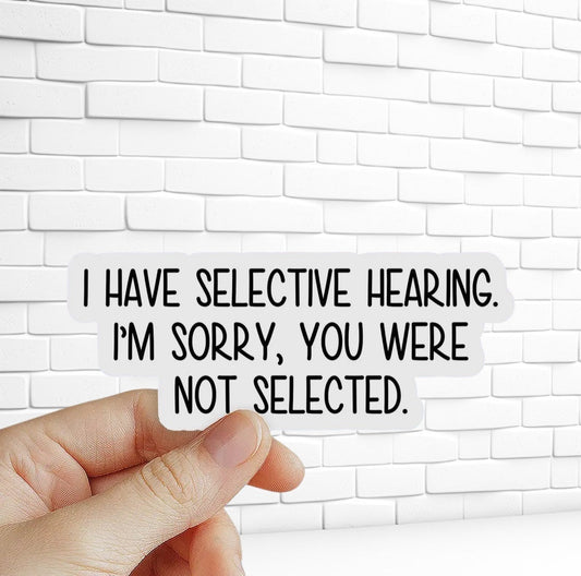 I have Selective Hearing sticker, Sarcastic Laptop stickers - 7 Semicolon Couture