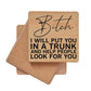 I Will Put You In A Trunk And Help Look Wood Coasters - 7 Semicolon Couture