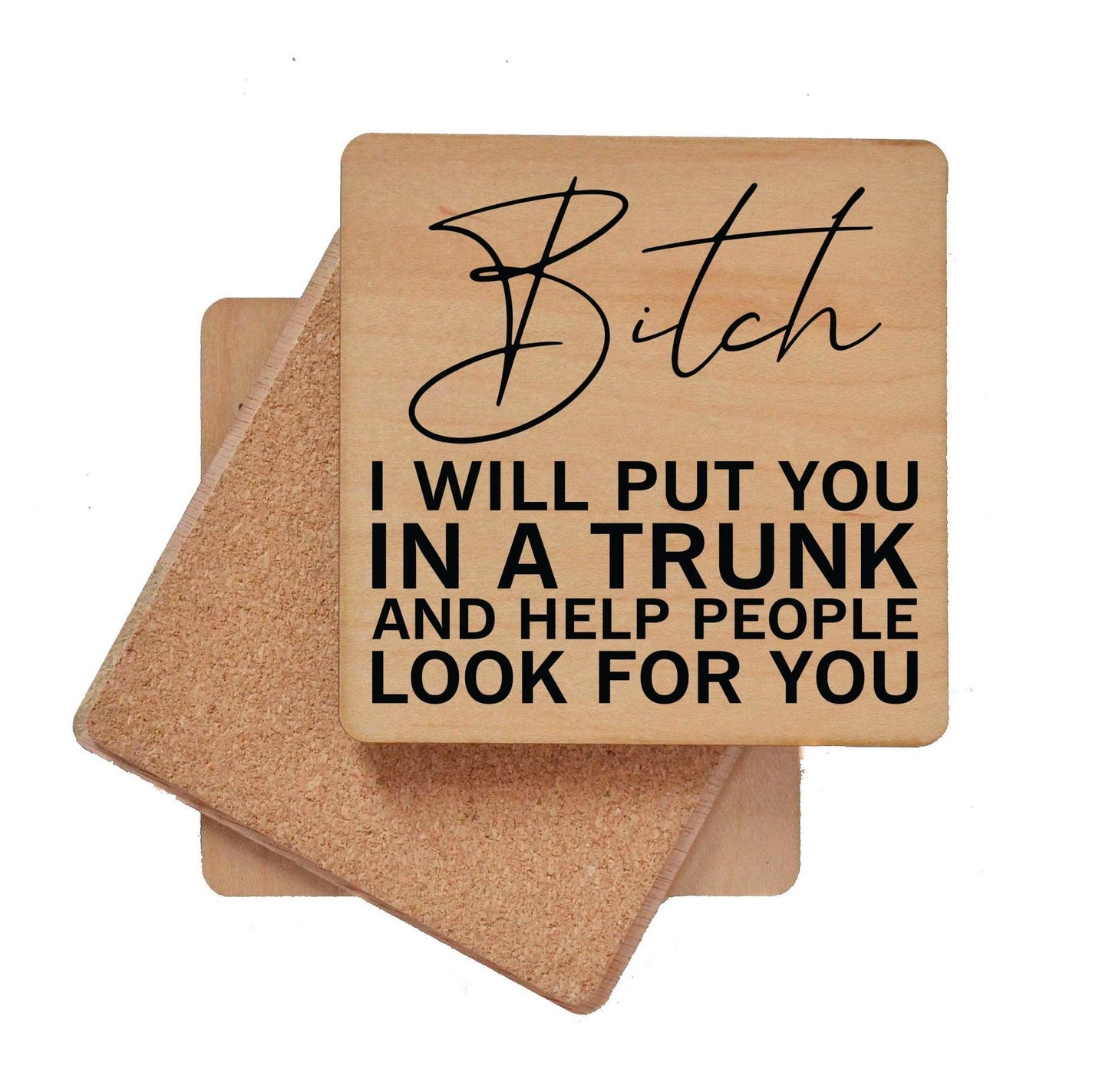 I Will Put You In A Trunk And Help Look Wood Coasters - 7 Semicolon Couture