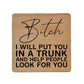 I Will Put You In A Trunk And Help Look Wood Coasters - 7 Semicolon Couture