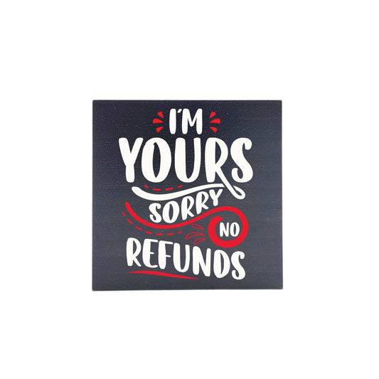 I'm Yours Sorry No Refunds Valentine Decor - Valentine Gifts - 7 Semicolon Couture