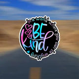 In A World Where You Can Be Anything Be Kind - sticker - 7 Semicolon Couture