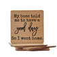 My Boss Told Me To Have A Good Day Funny Wooden Coasters - 7 Semicolon Couture