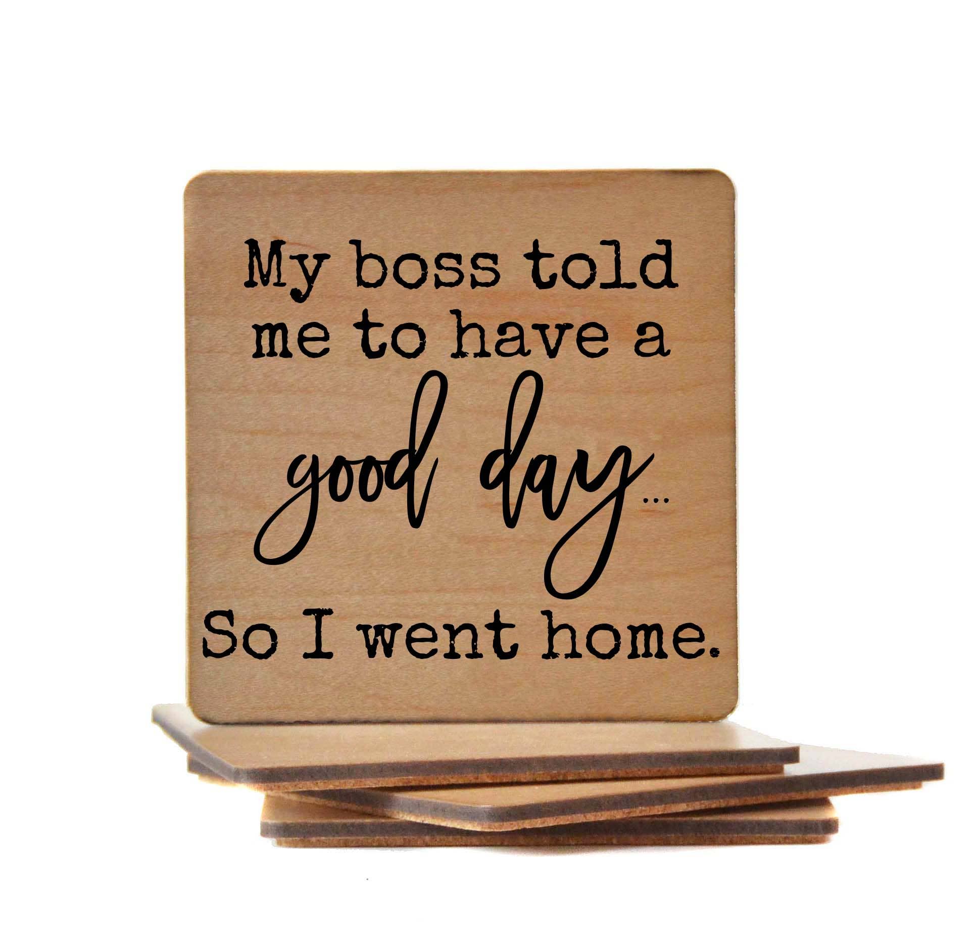 My Boss Told Me To Have A Good Day Funny Wooden Coasters - 7 Semicolon Couture