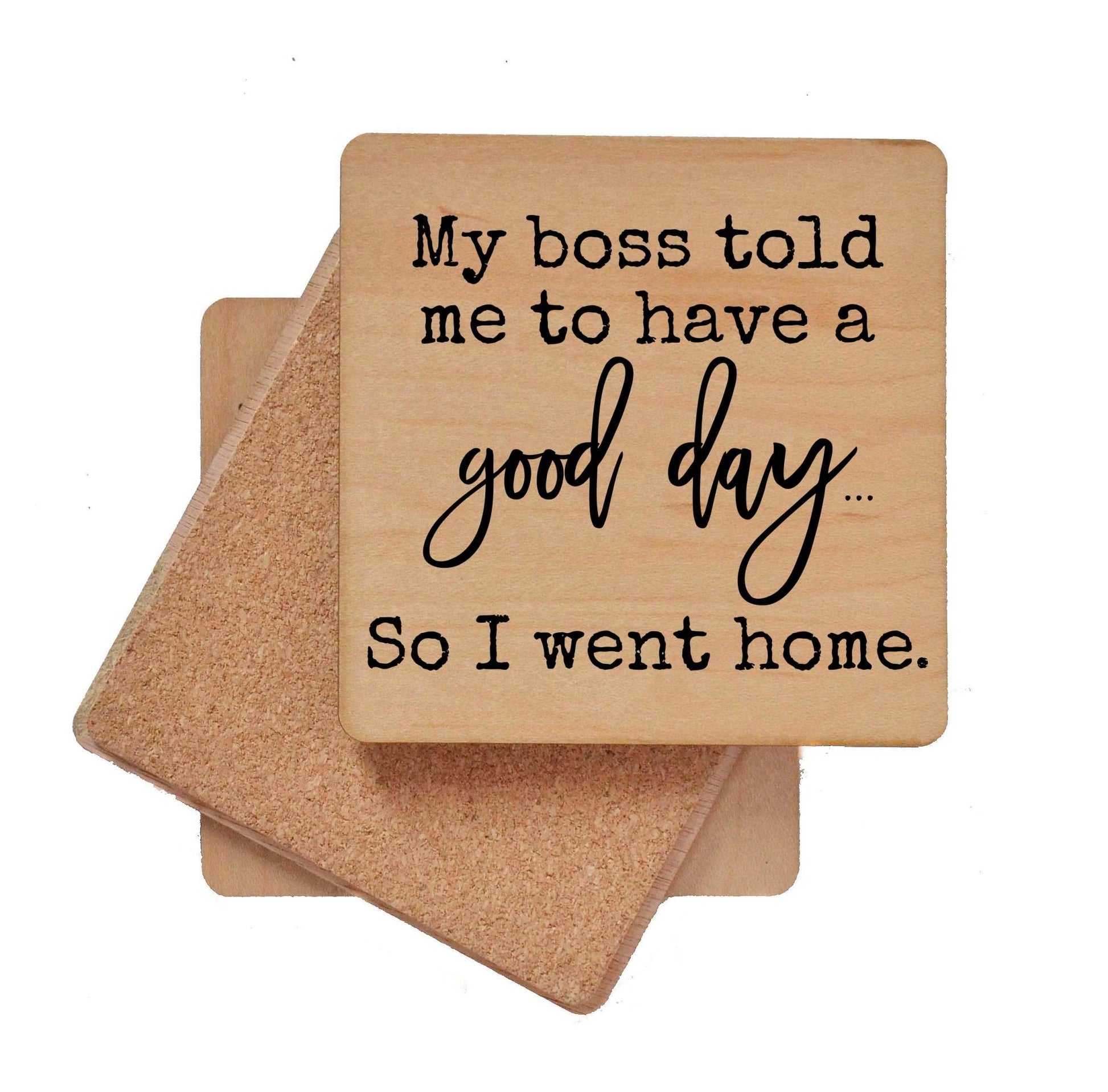 My Boss Told Me To Have A Good Day Funny Wooden Coasters - 7 Semicolon Couture