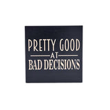 Pretty Good At Bad Decisions Home Decor Funny Friend Gift - 7 Semicolon Couture