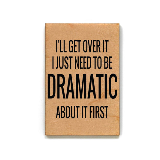 I'll Get Over It I Just Need To Be- Funny Magnet - 7 Semicolon Couture