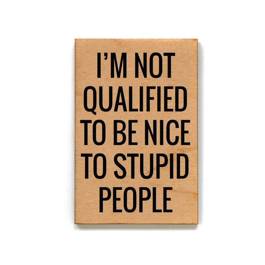 I'm Not Qualified To Be Nice- Funny Magnet - 7 Semicolon Couture