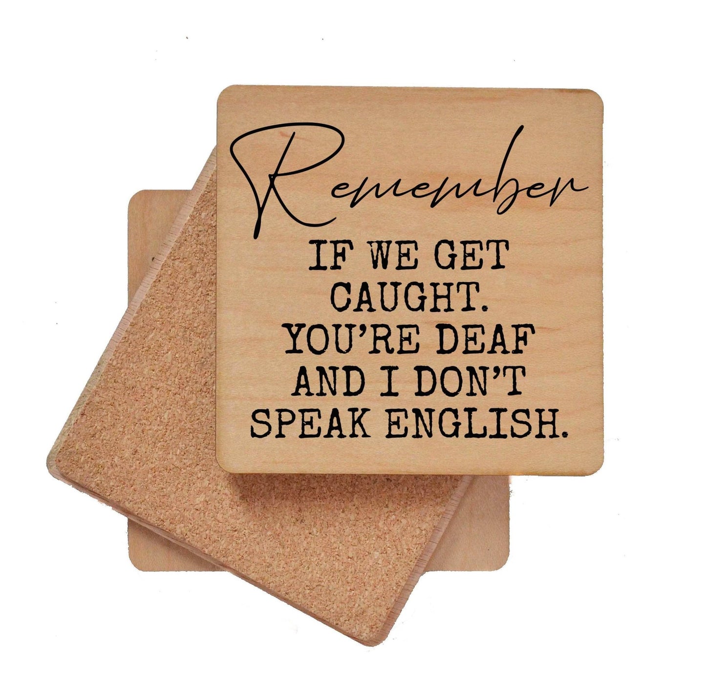 Remember If We Get Caught. You're Deaf Funny Wood Coasters - 7 Semicolon Couture